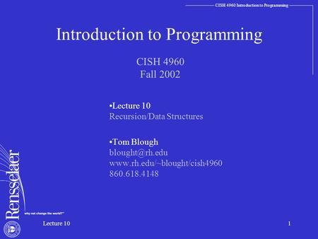 CISH 4960 Introduction to Programming Lecture 101 Introduction to Programming Lecture 10 Recursion/Data Structures Tom Blough