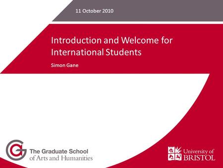 11 October 2010 Introduction and Welcome for International Students Simon Gane.