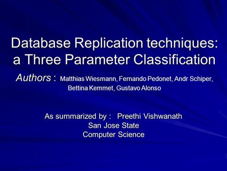 Database Replication techniques: a Three Parameter Classification Authors : Database Replication techniques: a Three Parameter Classification Authors :
