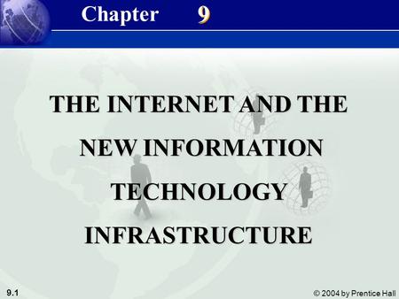 9.1 © 2004 by Prentice Hall Management Information Systems 8/e Chapter 9 The Internet and the New information Technology Infrastructure 9 9 THE INTERNET.