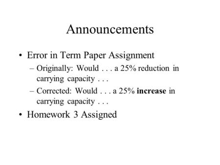 Announcements Error in Term Paper Assignment –Originally: Would... a 25% reduction in carrying capacity... –Corrected: Would... a 25% increase in carrying.