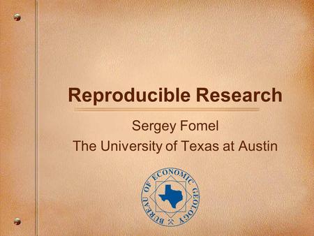 Reproducible Research Sergey Fomel The University of Texas at Austin.