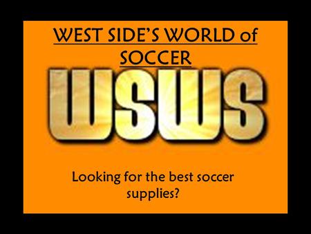 Looking for the best soccer supplies? WEST SIDE’S WORLD of SOCCER.