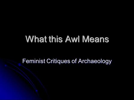 What this Awl Means Feminist Critiques of Archaeology.