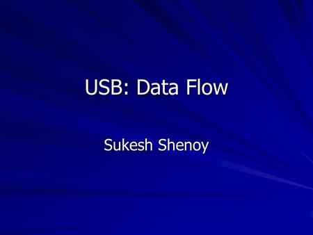 USB: Data Flow Sukesh Shenoy. USB implementation areas.