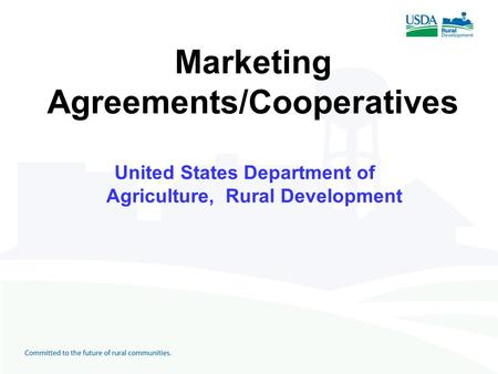 Marketing Agreements/Cooperatives United States Department of Agriculture, Rural Development.