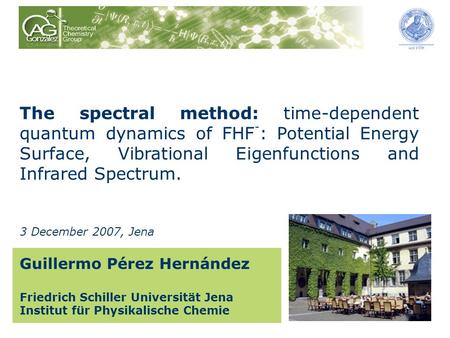 The spectral method: time-dependent quantum dynamics of FHF - : Potential Energy Surface, Vibrational Eigenfunctions and Infrared Spectrum. Guillermo Pérez.