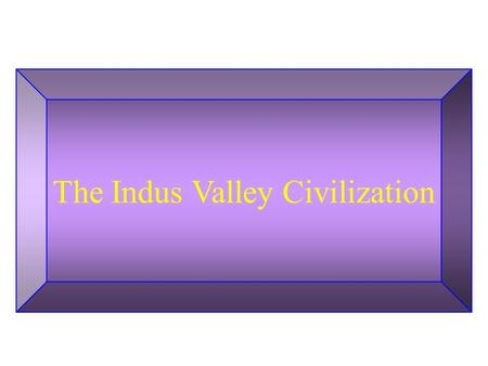 The Indus Valley Civilization. Hinduism has two meanings –A) The all-inclusive religions of India from the 3rd millennium or earlier to the present; –B)