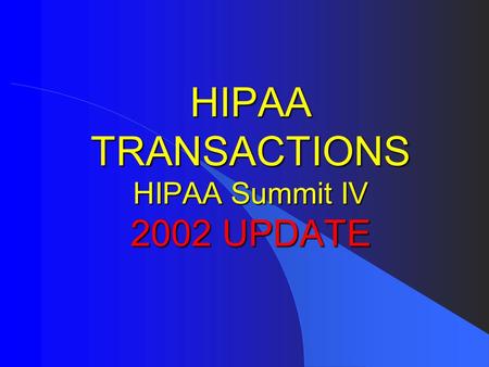 HIPAA TRANSACTIONS HIPAA Summit IV 2002 UPDATE. HHS Office of General Counsel l Donna Eden l Office of the General Counsel l Department of Health and.
