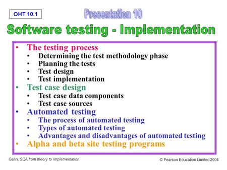OHT 10.1 Galin, SQA from theory to implementation © Pearson Education Limited 2004 The testing process Determining the test methodology phase Planning.
