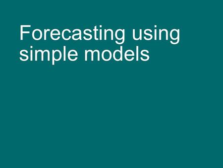 Forecasting using simple models