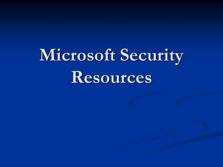 Microsoft Security Resources. URL’s for this talk All URL’s mentioned in this talk can be found here: All URL’s mentioned in this talk can be found here: