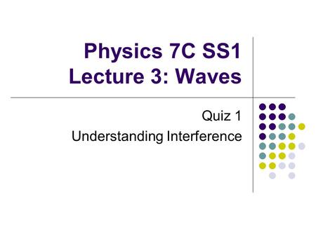 Physics 7C SS1 Lecture 3: Waves