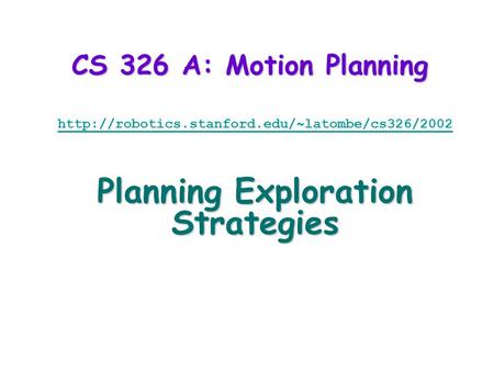 CS 326 A: Motion Planning  Planning Exploration Strategies.