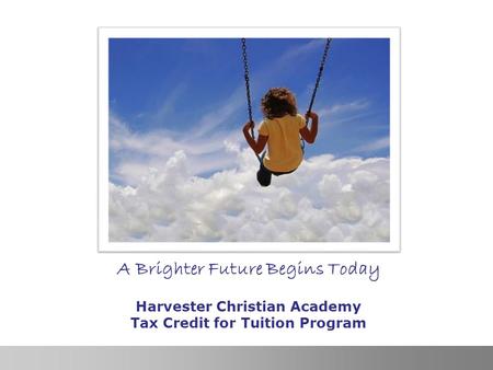Georgia GOAL Scholarship Program, Inc. 1 A Brighter Future Begins Today Harvester Christian Academy Tax Credit for Tuition Program.