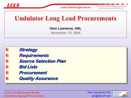 Undulator Long Lead Procurements Linac Coherent Light Source Stanford Synchrotron Radiation Laboratory Stanford Linear Accelerator Center.