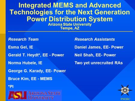 Integrated MEMS and Advanced Technologies for the Next Generation Power Distribution System Arizona State University Tempe, AZ Research Team Esma Gel,