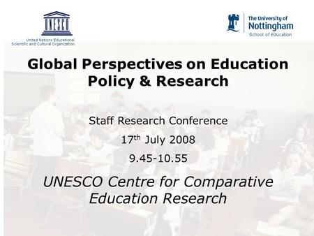 United Nations Educational Scientific and Cultural Organization School of Education Global Perspectives on Education Policy & Research Staff Research Conference.
