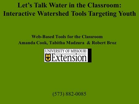 Web-Based Tools for the Classroom Amanda Cook, Tabitha Madzura & Robert Broz Let’s Talk Water in the Classroom: Interactive Watershed Tools Targeting.