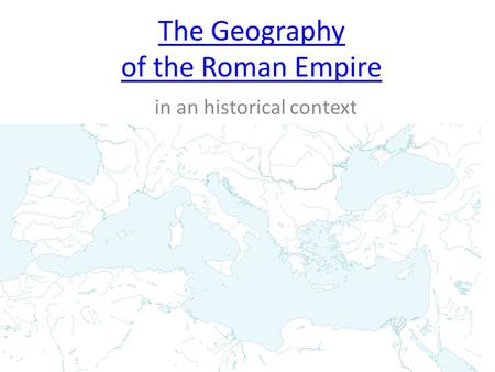 The Geography of the Roman Empire in an historical context.