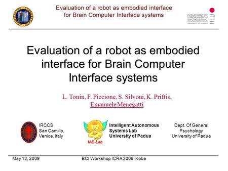 May 12, 2009BCI Workshop ICRA 2009, Kobe Evaluation of a robot as embodied interface for Brain Computer Interface systems Evaluation of a robot as embodied.