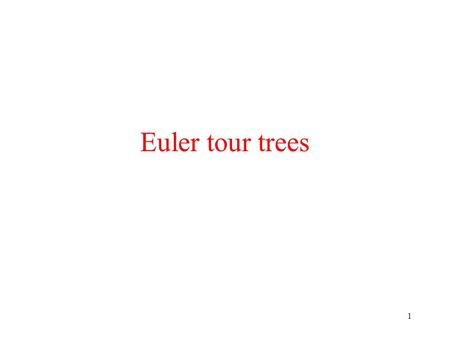 1 Euler tour trees. 2 Maintain a forest under the operations: link(v w) cut(v,w) find-tree(v) find-min-val(T) change-val(v,x) add-val(T,x)