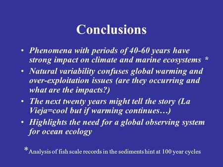 Conclusions Phenomena with periods of 40-60 years have strong impact on climate and marine ecosystems * Natural variability confuses global warming and.