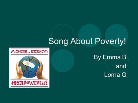 Song About Poverty! By Emma B and Lorna G.