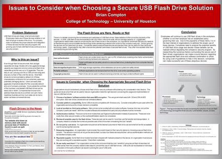 Issues to Consider when Choosing a Secure USB Flash Drive Solution Brian Compton College of Technology – University of Houston Issues to Consider when.
