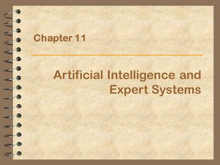 Chapter 11 Artificial Intelligence and Expert Systems.