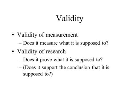 Validity Validity of measurement Validity of research
