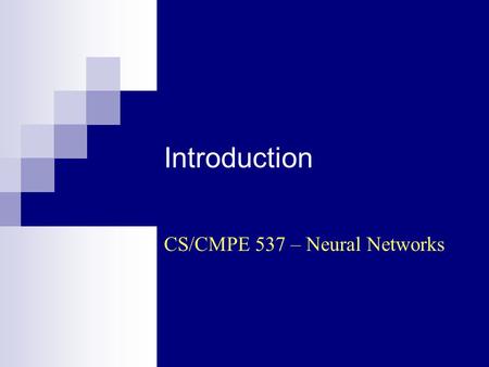 Introduction CS/CMPE 537 – Neural Networks. CS/CMPE 537 - Neural Networks (Sp 2004/2005) - Asim LUMS2 Biological Inspiration The brain is a highly.