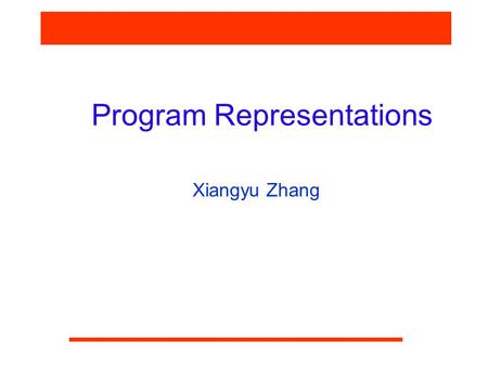 Program Representations Xiangyu Zhang. CS590F Software Reliability Why Program Representations  Initial representations Source code (across languages).