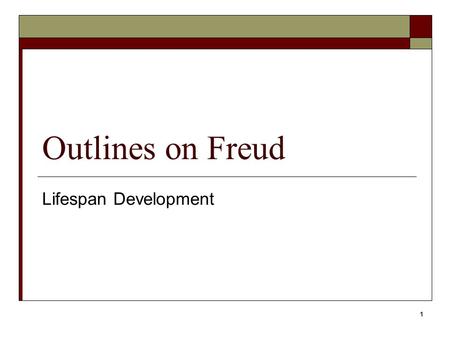 1 Outlines on Freud Lifespan Development. 2 Freud  Psychoanalysis  Psychoanalytic theory  Freud 1856-1939 Very influential in Psychology Born Jewish.