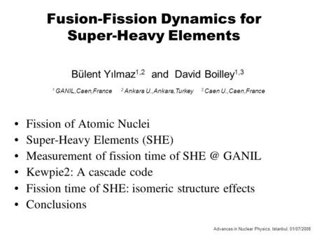 Fusion-Fission Dynamics for Super-Heavy Elements Bülent Yılmaz 1,2 and David Boilley 1,3 Fission of Atomic Nuclei Super-Heavy Elements (SHE) Measurement.