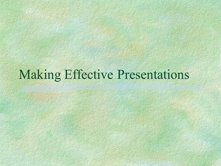 Making Effective Presentations. Outline of Presentation.