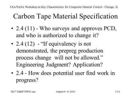 FAA/NASA Workshop on Key Characteristics for Composite Material Control - Chicago, IL M17 M&P NWG DRR August 6 - 8, 20021/12 Carbon Tape Material Specification.