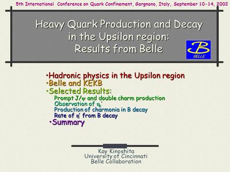 Heavy Quark Production and Decay in the Upsilon region: Results from Belle Kay Kinoshita University of Cincinnati Belle Collaboration Hadronic physics.