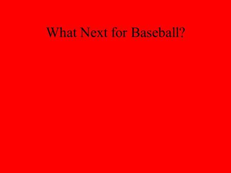 What Next for Baseball?. New Collective Bargaining Agreement (Dec. 2006-2011) Announced in late Oct. 2006 –Reached with minimal rancor between players,