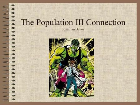 The Population III Connection Jonathan Devor. Outline GRBs as Cosmological Probes: Why is this interesting? Population III – A brief historical overview.