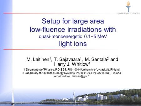 Setup for large area low-fluence irradiations with quasi-monoenergetic 0.1−5 MeV light ions M. Laitinen 1, T. Sajavaara 1, M. Santala 2 and Harry J. Whitlow.