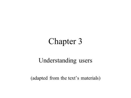 Chapter 3 Understanding users (adapted from the text’s materials)