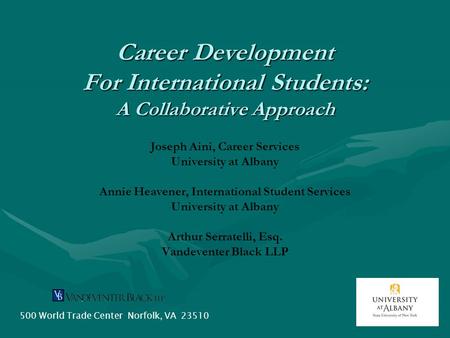 Career Development For International Students: A Collaborative Approach Joseph Aini, Career Services University at Albany Annie Heavener, International.
