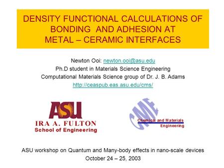 DENSITY FUNCTIONAL CALCULATIONS OF BONDING AND ADHESION AT METAL – CERAMIC INTERFACES Newton Ooi: Ph.D student in.