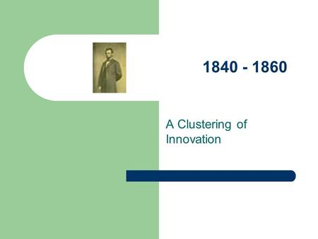 1840 - 1860 A Clustering of Innovation. Let the Clustering Begin! 1841Calotype (Talbot) 1842Cyanotype (Herschel) 1840’sAlbumen (Talbot, Niepce, Blanquart-