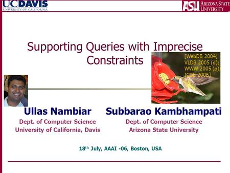 Supporting Queries with Imprecise Constraints Ullas Nambiar Dept. of Computer Science University of California, Davis Subbarao Kambhampati Dept. of Computer.