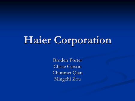 Haier Corporation Broden Porter Chase Carson Chunmei Qian Mingzhi Zou.