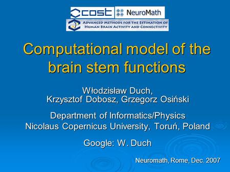 Computational model of the brain stem functions Włodzisław Duch, Krzysztof Dobosz, Grzegorz Osiński Department of Informatics/Physics Nicolaus Copernicus.