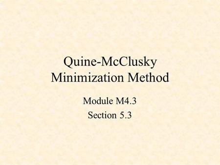 Quine-McClusky Minimization Method Module M4.3 Section 5.3.