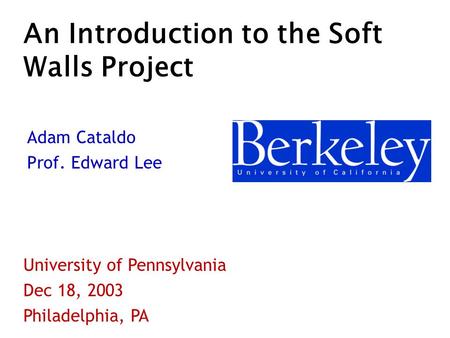 An Introduction to the Soft Walls Project Adam Cataldo Prof. Edward Lee University of Pennsylvania Dec 18, 2003 Philadelphia, PA.